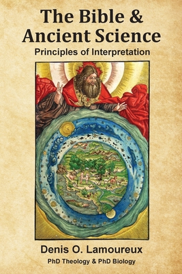 The Bible & Ancient Science: Principles of Interpretation - Lamoureux, Denis O