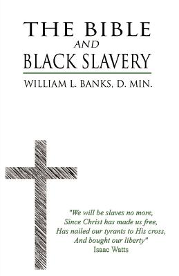 The Bible and Black Slavery in the United States - Banks, William L, D.Min.