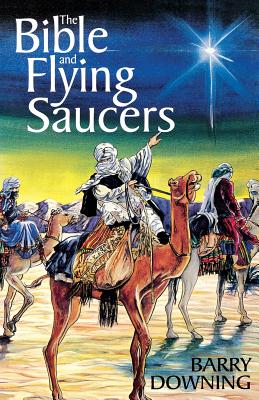 The Bible and Flying Saucers: Second Edition - Downing, Theodore E