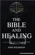 The Bible and Healing: A Medical and Theological Commentary