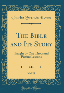 The Bible and Its Story, Vol. 21: Taught by One Thousand Picture Lessons (Classic Reprint)