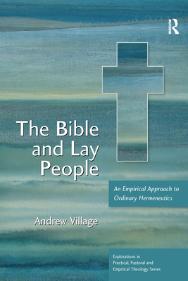 The Bible and Lay People: An Empirical Approach to Ordinary Hermeneutics - Village, Andrew