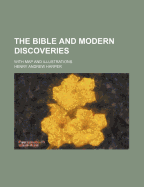 The Bible and Modern Discoveries: With Map and Illustrations