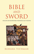 The Bible and the Sword: England and Palestine from the Bronze Age to Balfour - Tuchman, Barbara W.