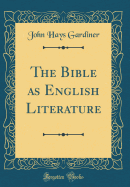 The Bible as English Literature (Classic Reprint)