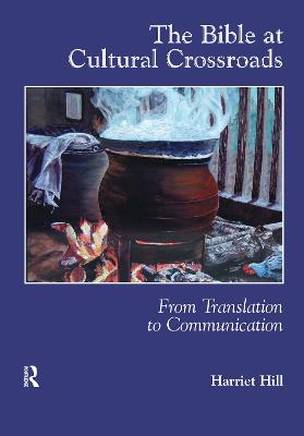 The Bible at Cultural Crossroads: From Translation to Communication - Hill, Harriet