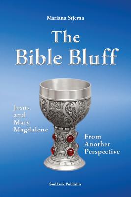 The Bible Bluff: Jesus and Mary Magdalene from Another Perspective - Stjerna, Mariana