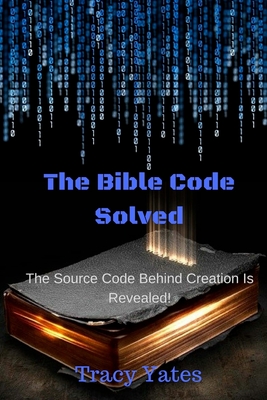 The Bible Code Solved - Yates, Tracy