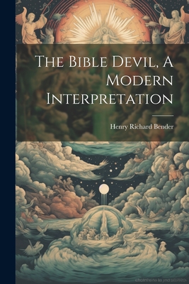 The Bible Devil, A Modern Interpretation - Bender, Henry Richard