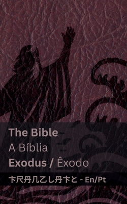 The Bible (Exodus) / A B?blia (?xodo): Tranzlaty English Portugu?s - Kjv, and Tranzlaty (Translated by)