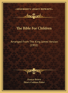 The Bible for Children: Arranged from the King James Version (1902)