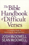 The Bible Handbook of Difficult Verses: A Complete Guide to Answering the Tough Questions
