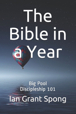 The Bible in a Year: Big Pool Discipleship 101 - Spong, Ian Grant