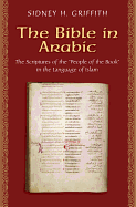 The Bible in Arabic: The Scriptures of the People of the Book in the Language of Islam