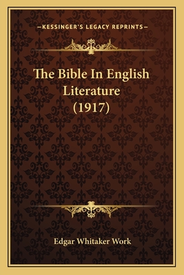 The Bible In English Literature (1917) - Work, Edgar Whitaker