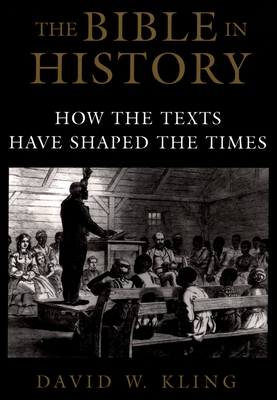 The Bible in History: How the Texts Have Shaped the Times - Kling, David W