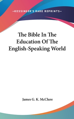 The Bible In The Education Of The English-Speaking World - McClure, James G K