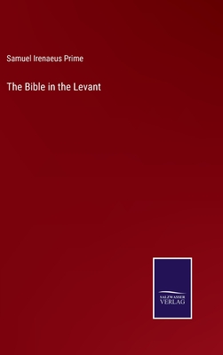 The Bible in the Levant - Prime, Samuel Irenaeus