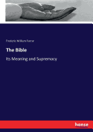 The Bible: Its Meaning and Supremacy