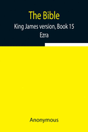 The Bible, King James version, Book 15; Ezra