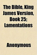 The Bible, King James Version, Book 25; Lamentations