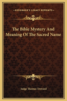 The Bible Mystery and Meaning of the Sacred Name - Troward, Judge Thomas