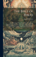 The Bible of Bibles: Or, Twenty-Seven "Divine Revelations: " Containing a Description of Twenty-Seven Bibles, and an Exposition of Two Thousand Biblical Errors in Science, History, Morals, Religion, and General Events; Also a Delineation of the Characters