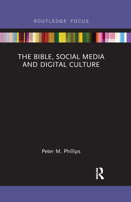 The Bible, Social Media and Digital Culture - Phillips, Peter M.