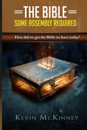 The Bible - Some Assembly Required: How did we get the Bible we have today?