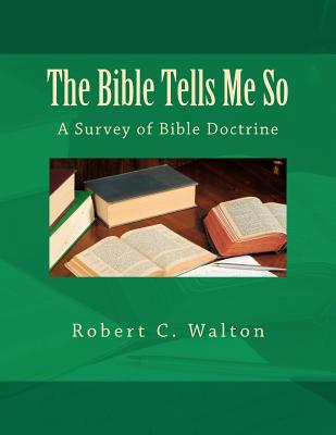 The Bible Tells Me So: A Survey of Bible Doctrine - Walton, Robert C