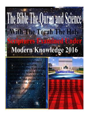 The Bible The Quran and Science With The Torah The Holy Scriptures Examined Under Modern Knowledge 2016 - Bucaille, Maurice, Dr., and Deedat, Ahmed, and Fahim, MR Faisal