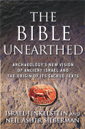 The Bible Unearthed: Archaeology's New Vision of Ancient Israel and the Origin of Its Sacred Texts - Finkelstein, Israel, and Silberman, Neil Asher, and Silberman, Neil Asher