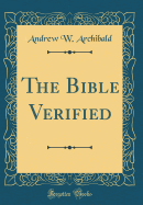 The Bible Verified (Classic Reprint)