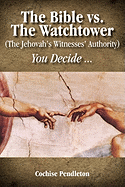 The Bible vs. the Watchtower (the Jehovah's Witnesses' Authority)