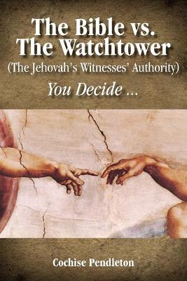 The Bible vs. the Watchtower (the Jehovah's Witnesses' Authority) - Pendleton, Cochise