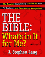 The Bible: What's in It for Me?; The Complete User-Friendly Guide to the Bible