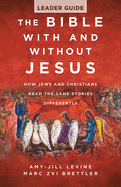 The Bible with and Without Jesus - Leader Guide: How Jews and Christians Read the Same Stories Differently