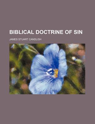 The Biblical Doctrine of Sin - Candlish, James S