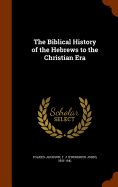 The Biblical History of the Hebrews to the Christian Era