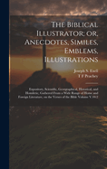 The Biblical Illustrator; or, Anecdotes, Similes, Emblems, Illustrations: Expository, Scientific, Georgraphical, Historical, and Homiletic, Gathered From a Wide Range of Home and Foreign Literature, on the Verses of the Bible Volume V.44:2