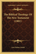 The Biblical Theology Of The New Testament (1901)