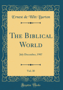 The Biblical World, Vol. 30: July December, 1907 (Classic Reprint)