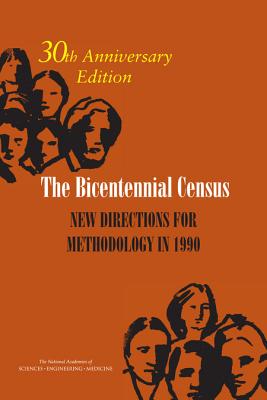 The Bicentennial Census: New Directions for Methodology in 1990: 30th Anniversary Edition - National Academies of Sciences Engineering and Medicine, and Division of Behavioral and Social Sciences and Education, and...