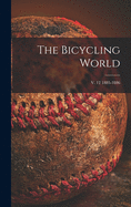 The Bicycling World; v. 12 1885-1886