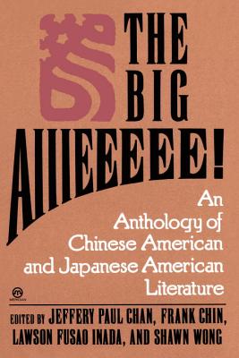 The Big Aiiieeeee! - Chin, Frank (Editor), and Chan, Jeffrey Paul (Editor), and Inada, Lawson Fusao (Editor)