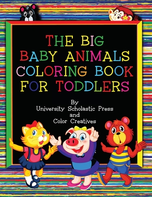 The Big Baby Animals Coloring Book for Toddlers: Ages 2-4 - Press, University Scholastic
