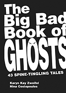 The Big Bad Book of Ghosts: 43 Spine-Tingling Tales - Zweifel, Karyn Kay, and Costopoulos, Nina