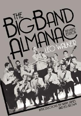 The Big Band Almanac - Walker, Leo, and James, Harry (Designer), and Brown, Les (Designer)