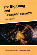 The Big Bang and Georges Lematre: Proceedings of a Symposium in Honour of G. Lematre Fifty Years After His Initiation of Big-Bang Cosmology, Louvain-Ia-Neuve, Belgium, 10-13 October 1983