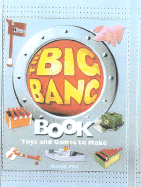 The Big Bang Book: 30 Toys and Games That Make Learning Science Fun